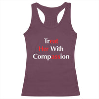 Treat Her With Compassion Funny Adult Humor Racerback Tank Top