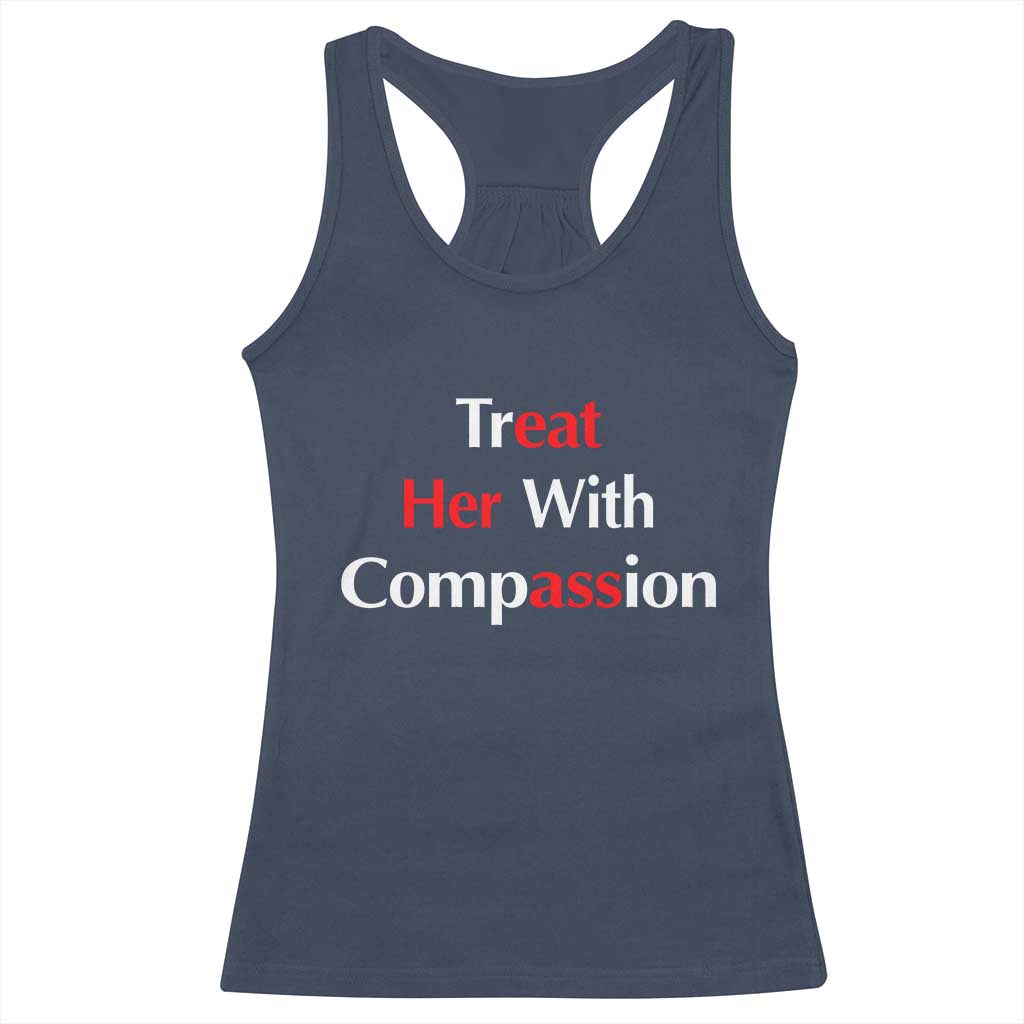 Treat Her With Compassion Funny Adult Humor Racerback Tank Top