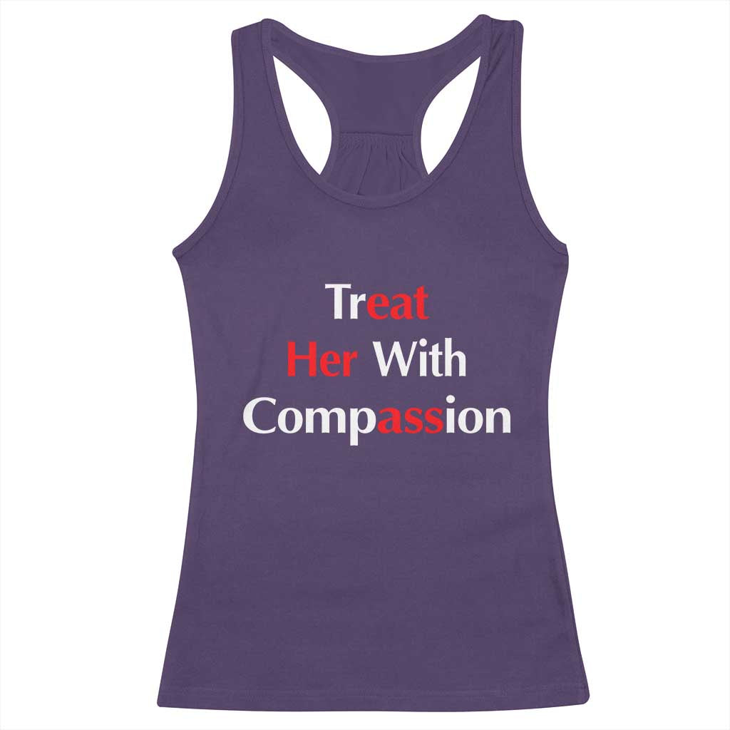 Treat Her With Compassion Funny Adult Humor Racerback Tank Top