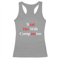 Treat Her With Compassion Funny Adult Humor Racerback Tank Top