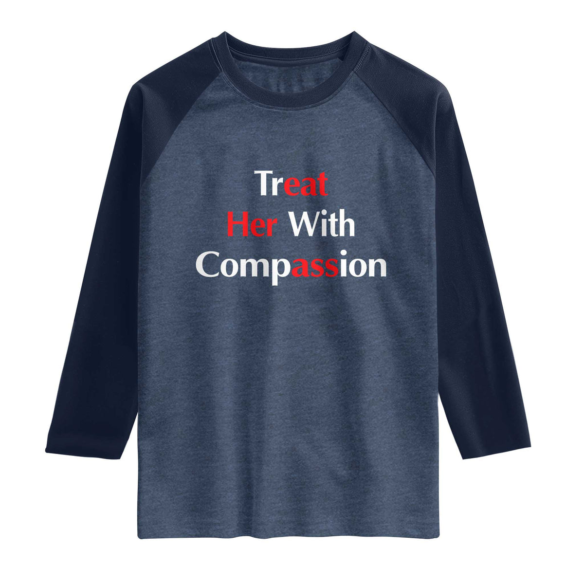 Treat Her With Compassion Funny Adult Humor Raglan Shirt