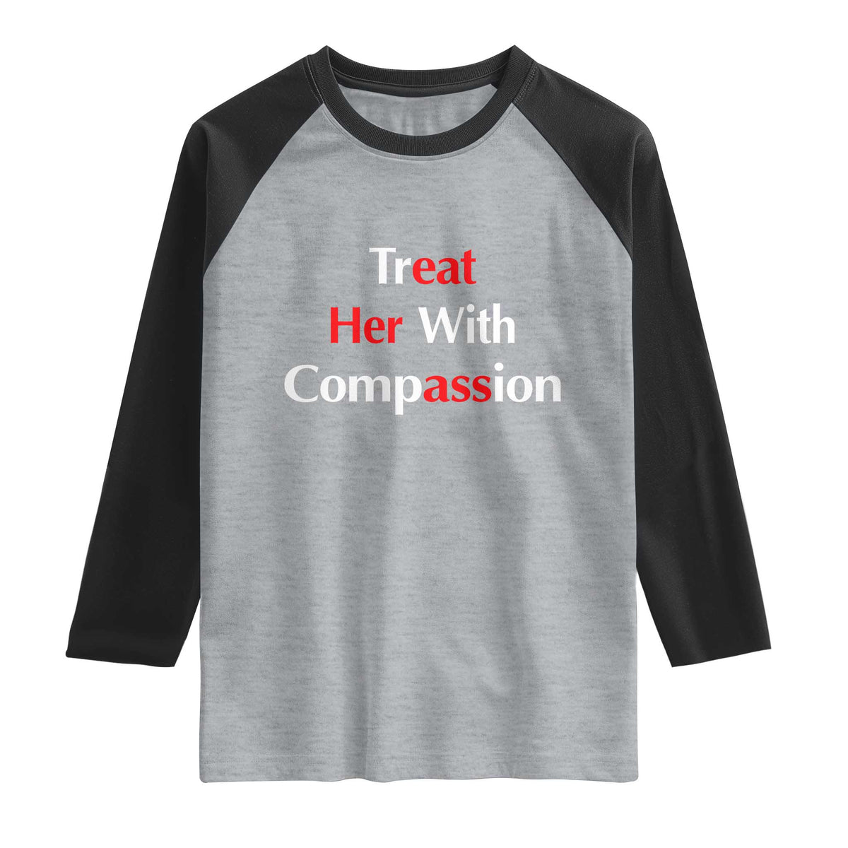 Treat Her With Compassion Funny Adult Humor Raglan Shirt