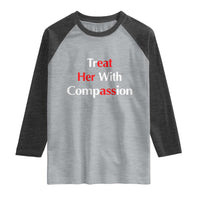 Treat Her With Compassion Funny Adult Humor Raglan Shirt