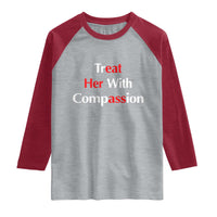 Treat Her With Compassion Funny Adult Humor Raglan Shirt