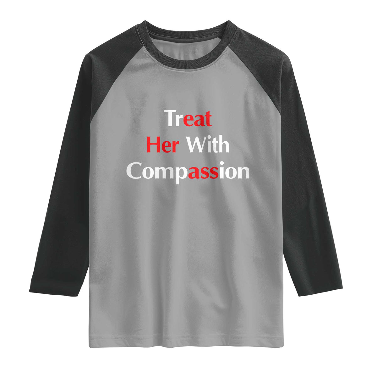 Treat Her With Compassion Funny Adult Humor Raglan Shirt