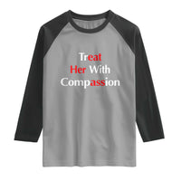 Treat Her With Compassion Funny Adult Humor Raglan Shirt