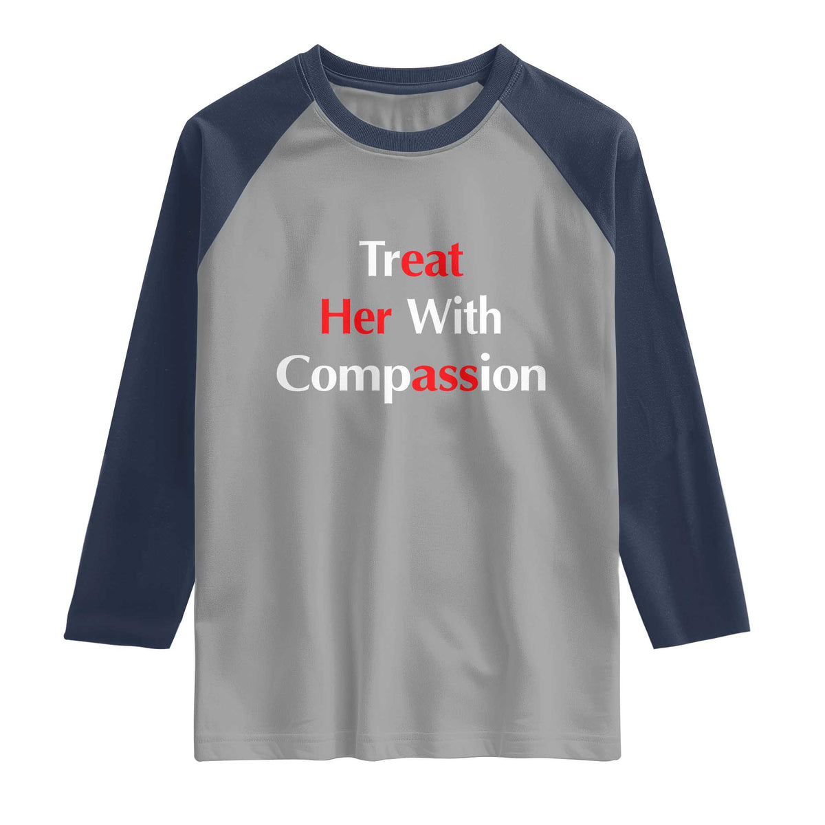 Treat Her With Compassion Funny Adult Humor Raglan Shirt