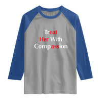 Treat Her With Compassion Funny Adult Humor Raglan Shirt