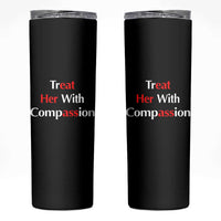 Treat Her With Compassion Funny Adult Humor Skinny Tumbler