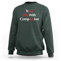 Treat Her With Compassion Funny Adult Humor Sweatshirt