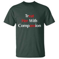Treat Her With Compassion Funny Adult Humor T Shirt