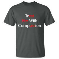 Treat Her With Compassion Funny Adult Humor T Shirt