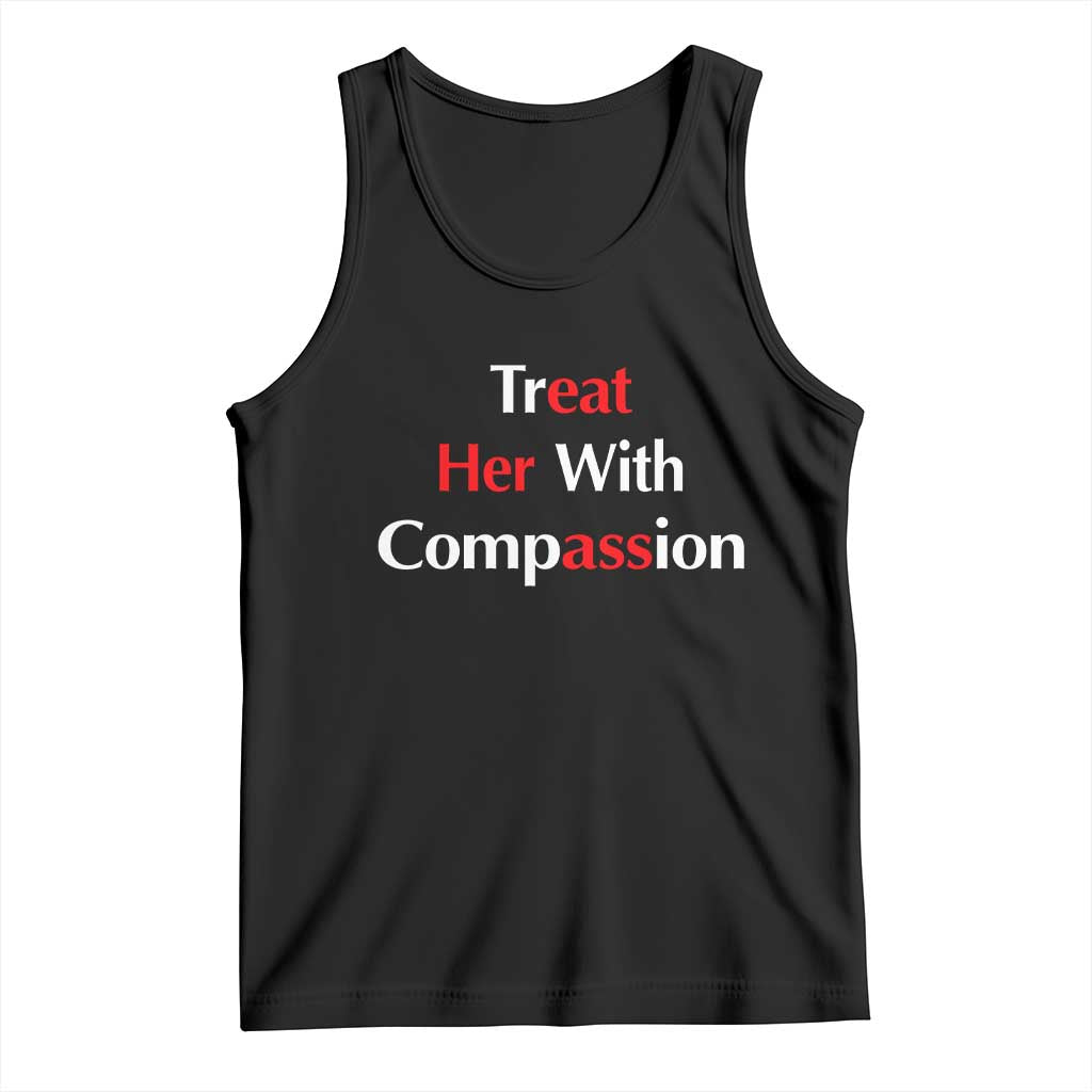 Treat Her With Compassion Funny Adult Humor Tank Top