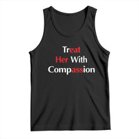 Treat Her With Compassion Funny Adult Humor Tank Top