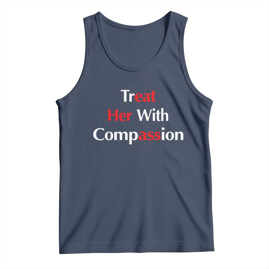 Treat Her With Compassion Funny Adult Humor Tank Top