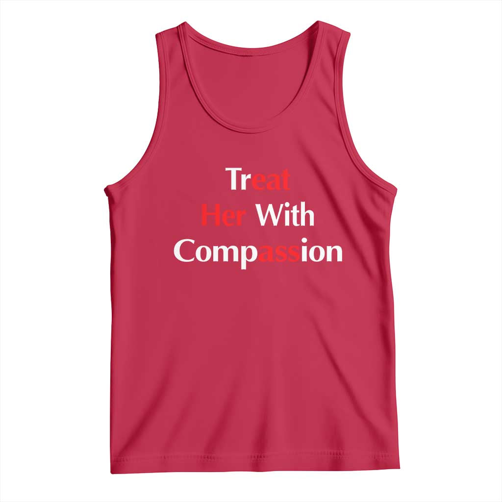 Treat Her With Compassion Funny Adult Humor Tank Top