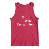 Treat Her With Compassion Funny Adult Humor Tank Top