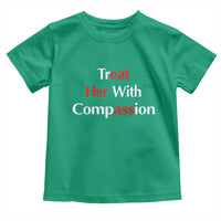 Treat Her With Compassion Funny Adult Humor Toddler T Shirt