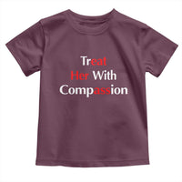 Treat Her With Compassion Funny Adult Humor Toddler T Shirt