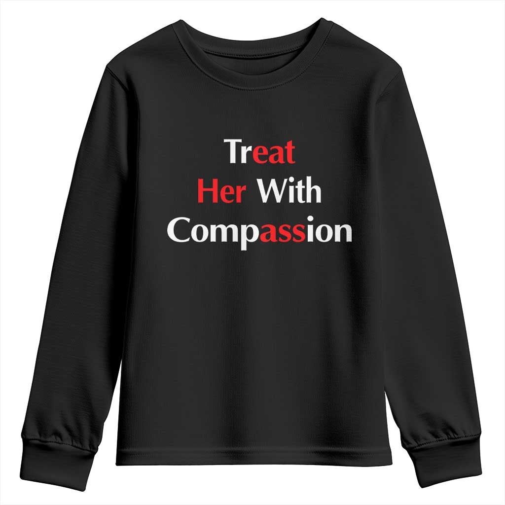 Treat Her With Compassion Funny Adult Humor Youth Sweatshirt