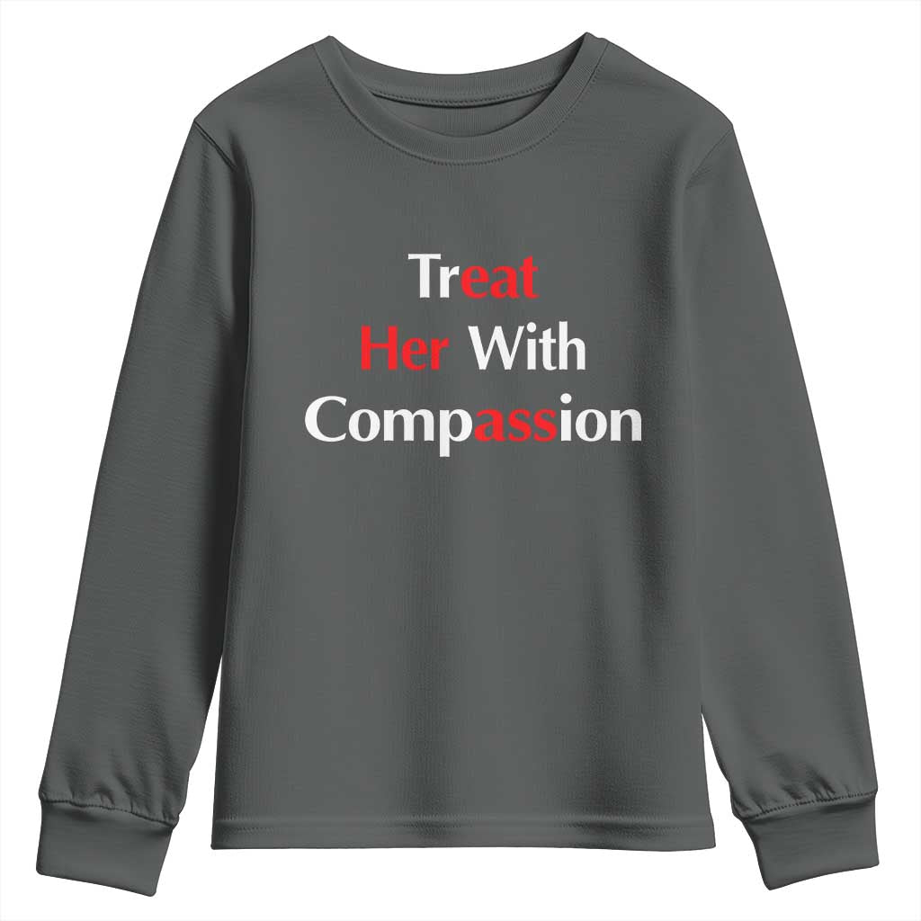 Treat Her With Compassion Funny Adult Humor Youth Sweatshirt