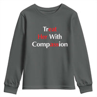 Treat Her With Compassion Funny Adult Humor Youth Sweatshirt