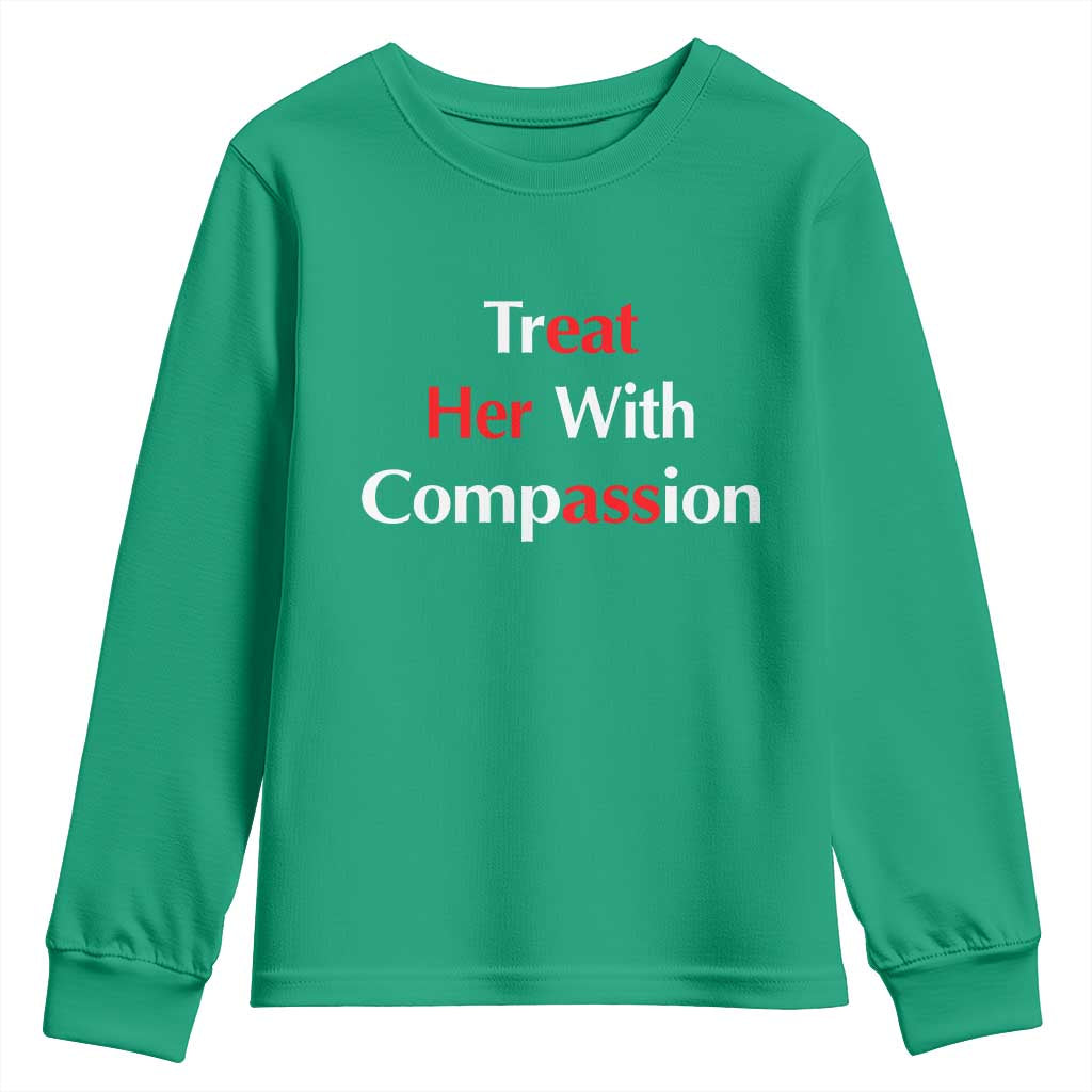 Treat Her With Compassion Funny Adult Humor Youth Sweatshirt