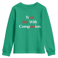 Treat Her With Compassion Funny Adult Humor Youth Sweatshirt