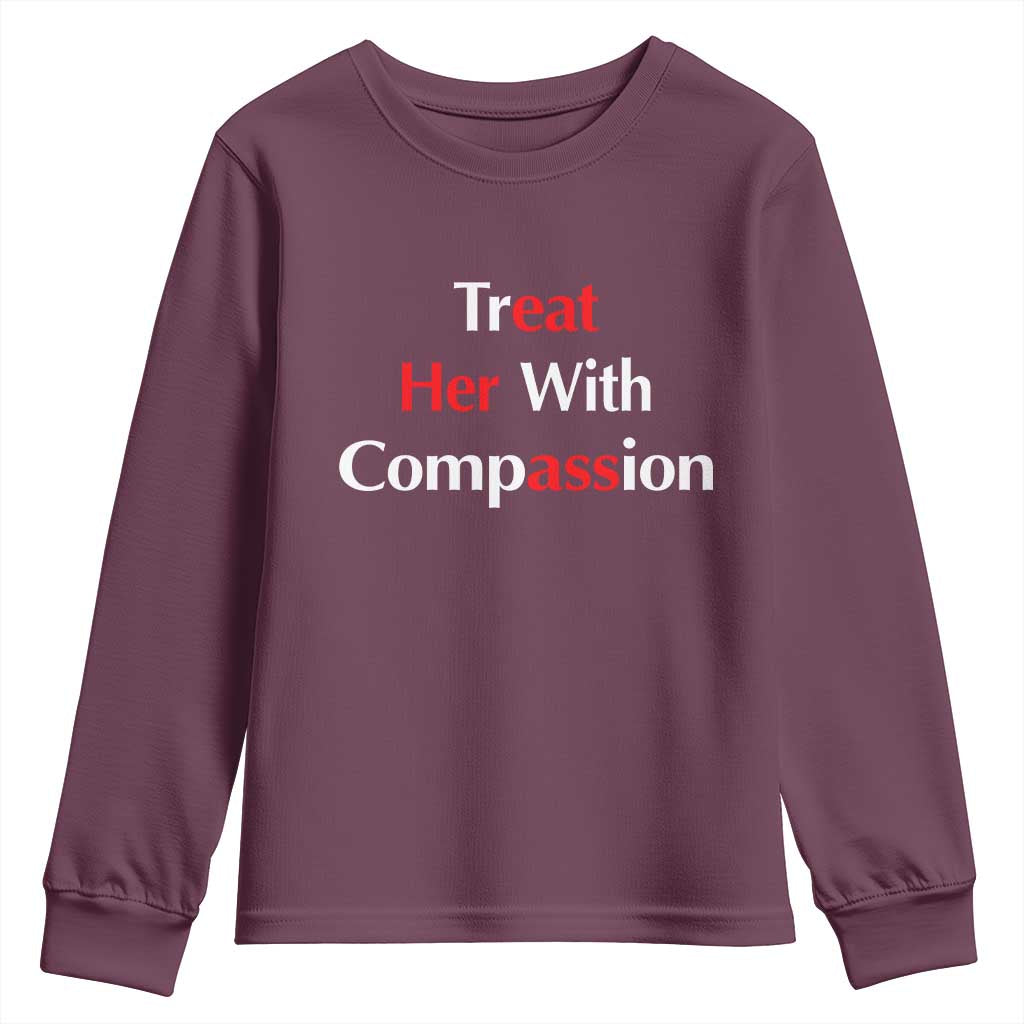 Treat Her With Compassion Funny Adult Humor Youth Sweatshirt