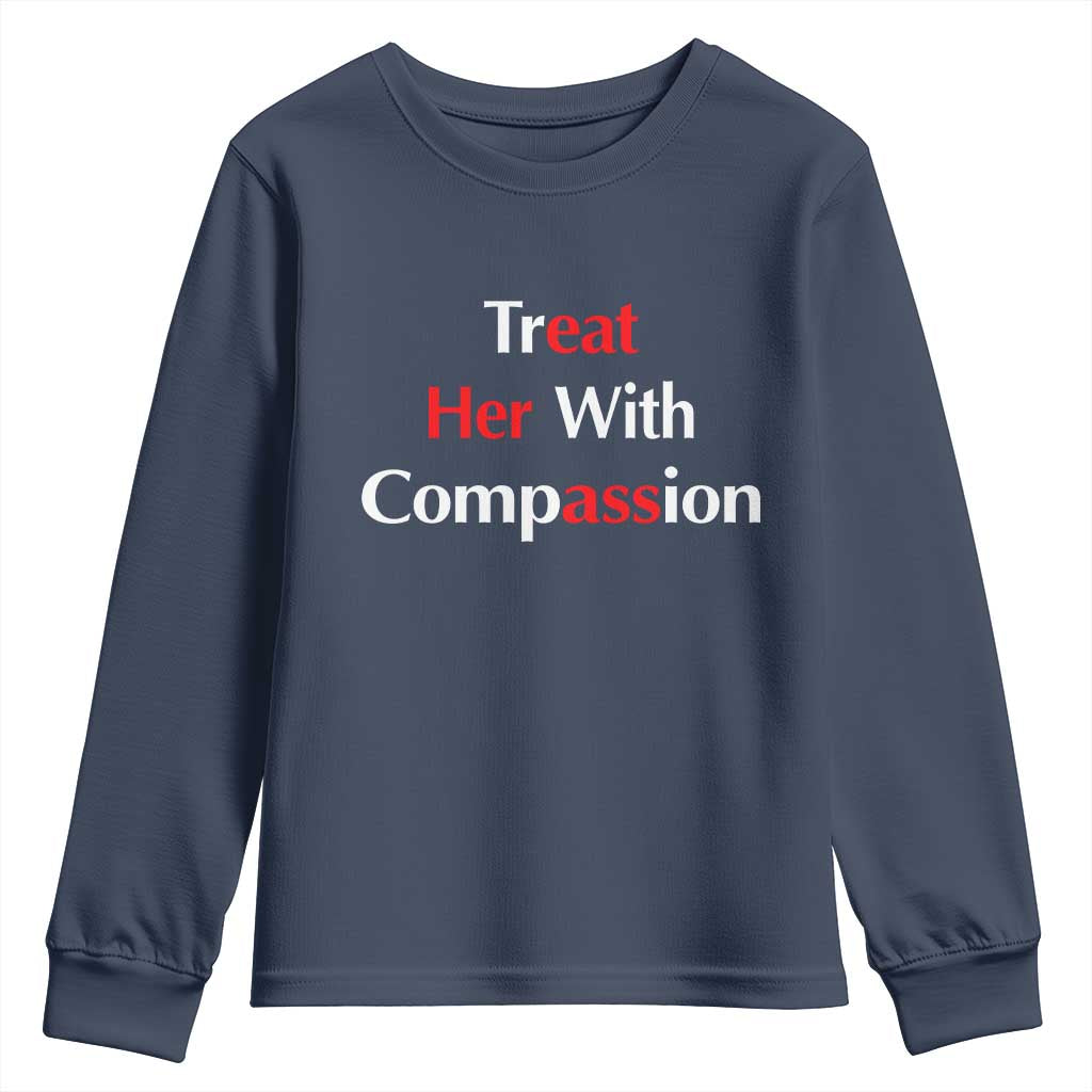 Treat Her With Compassion Funny Adult Humor Youth Sweatshirt