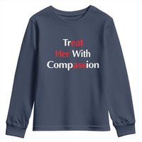 Treat Her With Compassion Funny Adult Humor Youth Sweatshirt
