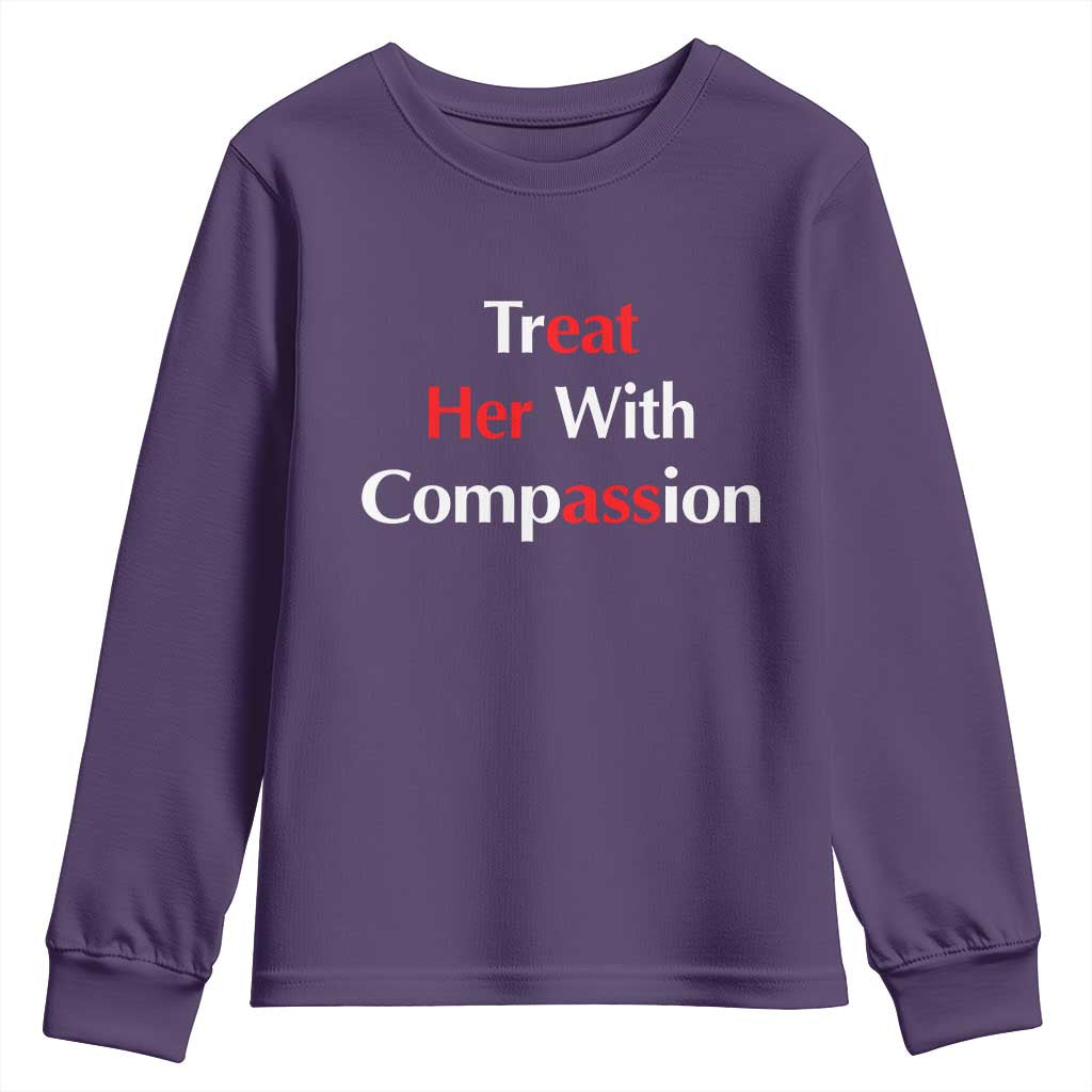 Treat Her With Compassion Funny Adult Humor Youth Sweatshirt