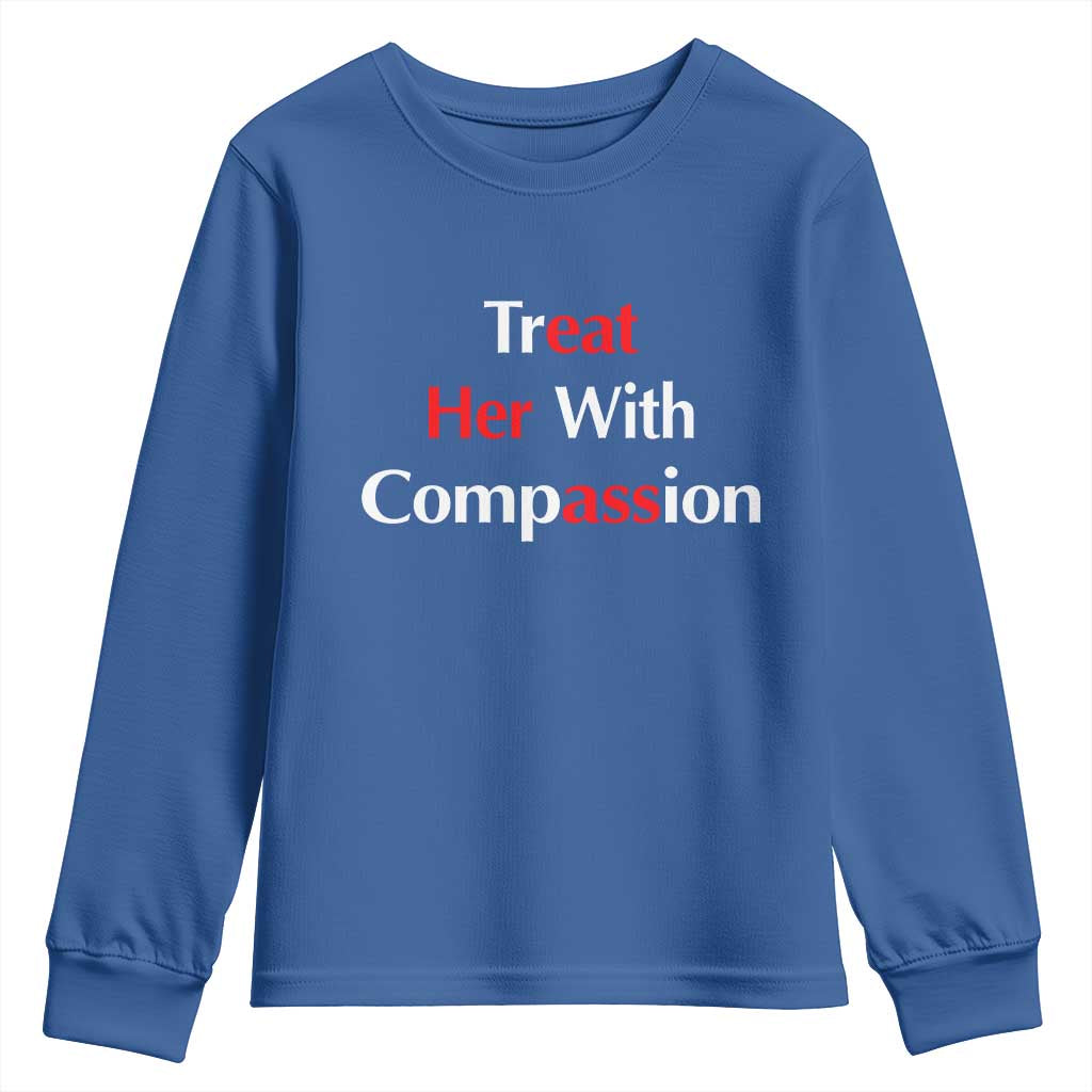Treat Her With Compassion Funny Adult Humor Youth Sweatshirt