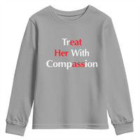 Treat Her With Compassion Funny Adult Humor Youth Sweatshirt