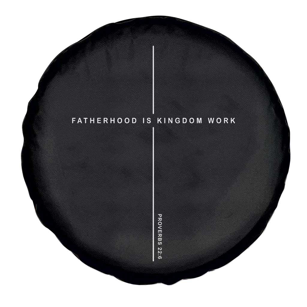 Christian Dad Fatherhood Is Kingdom Work Spare Tire Cover Bible Verse Proverbs 22 6 Minimalist Faith-Based Gift Fathers Day