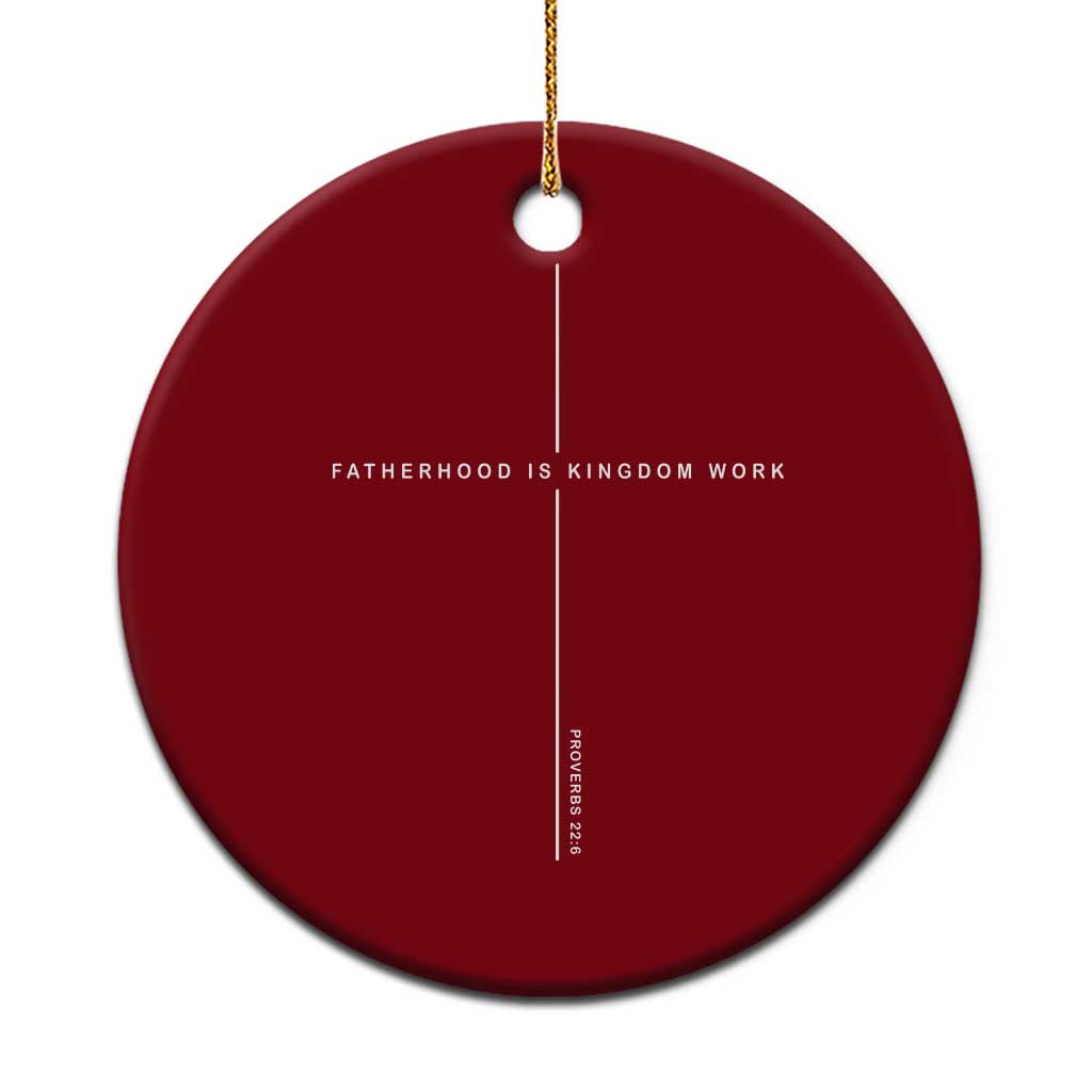 Christian Dad Fatherhood Is Kingdom Work Ceramic Ornament Bible Verse Proverbs 22 6 Minimalist Faith-Based Gift Fathers Day