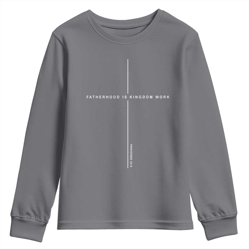 Christian Dad Fatherhood Is Kingdom Work Youth Sweatshirt Bible Verse Proverbs 22 6 Minimalist Faith-Based Gift Fathers Day