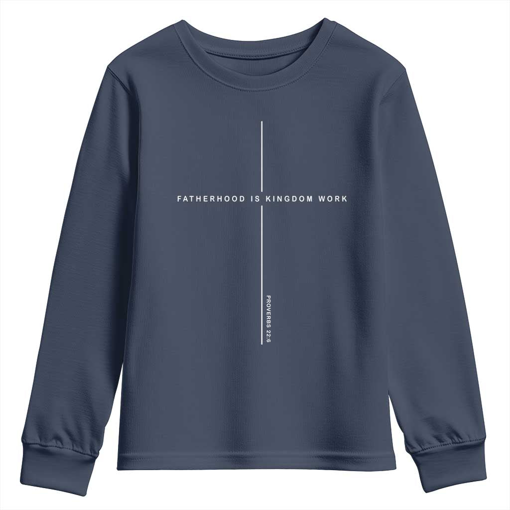 Christian Dad Fatherhood Is Kingdom Work Youth Sweatshirt Bible Verse Proverbs 22 6 Minimalist Faith-Based Gift Fathers Day