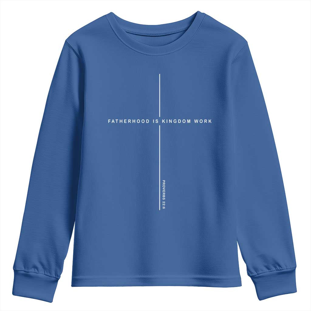 Christian Dad Fatherhood Is Kingdom Work Youth Sweatshirt Bible Verse Proverbs 22 6 Minimalist Faith-Based Gift Fathers Day