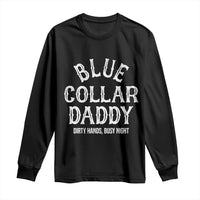 Blue Collar Daddy Hardworking Dad Long Sleeve Shirt Dirty Hands Busy Nights Workers Vintage Fathers Day Gift