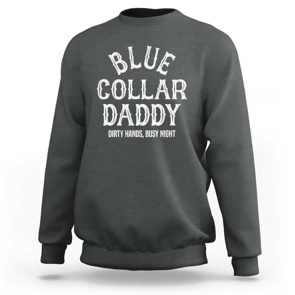 Blue Collar Daddy Hardworking Dad Sweatshirt Dirty Hands Busy Nights Workers Vintage Fathers Day Gift