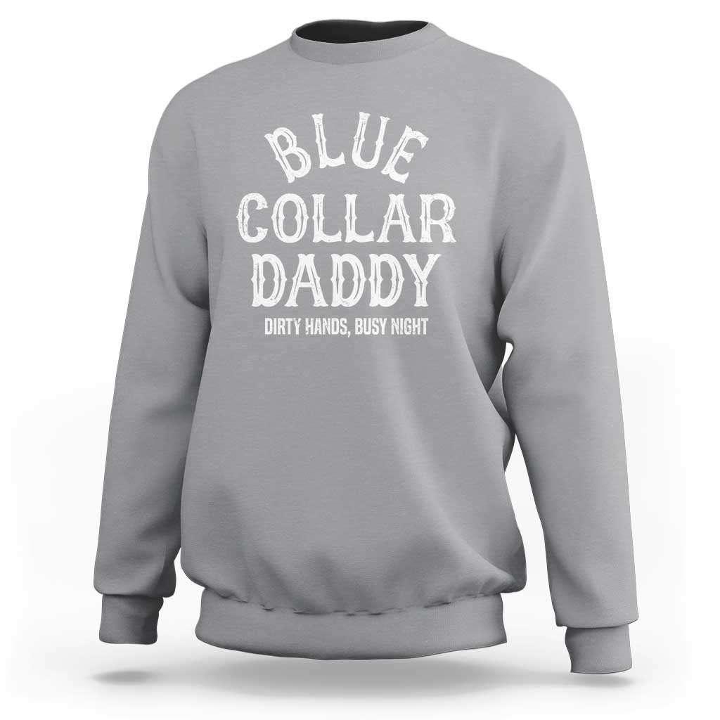 Blue Collar Daddy Hardworking Dad Sweatshirt Dirty Hands Busy Nights Workers Vintage Fathers Day Gift