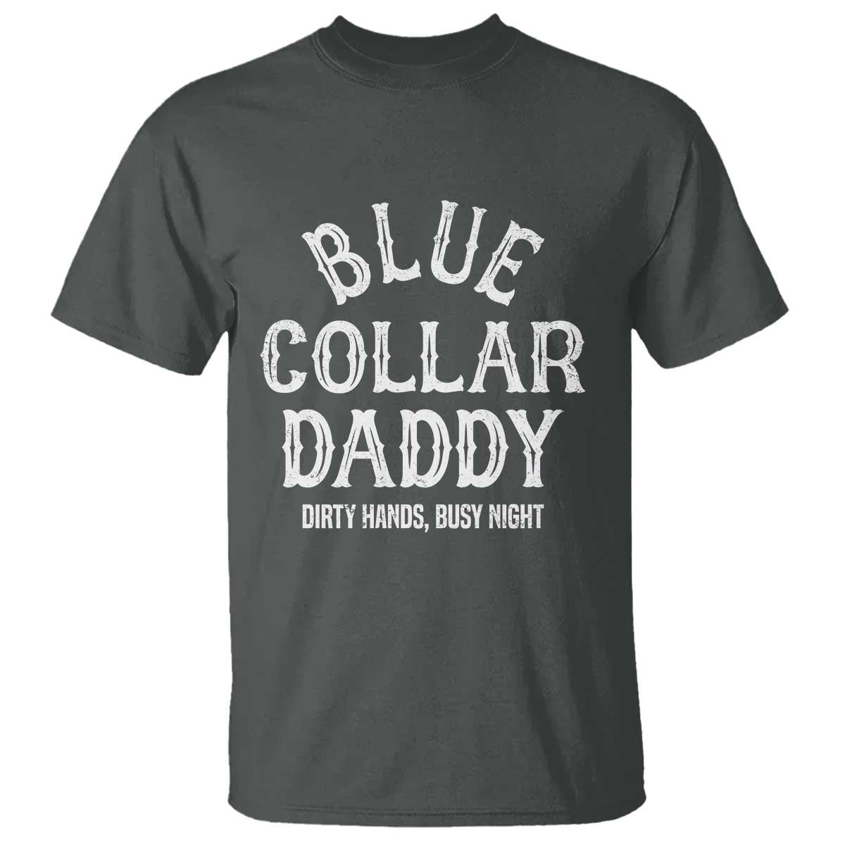 Blue Collar Daddy Hardworking Dad T Shirt Dirty Hands Busy Nights Workers Vintage Fathers Day Gift