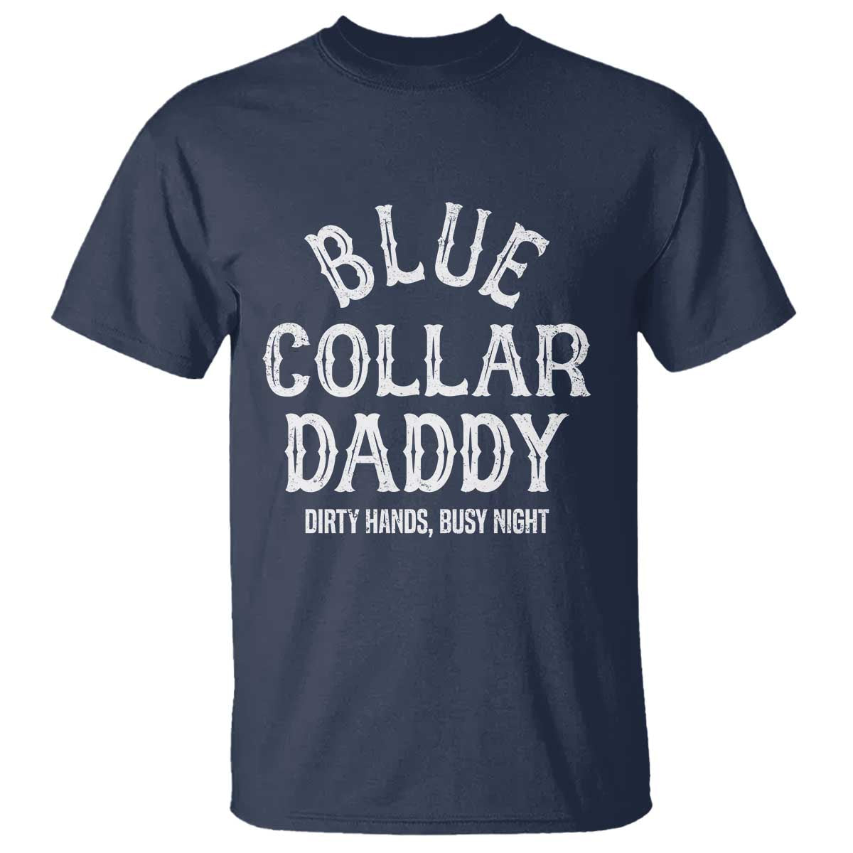 Blue Collar Daddy Hardworking Dad T Shirt Dirty Hands Busy Nights Workers Vintage Fathers Day Gift