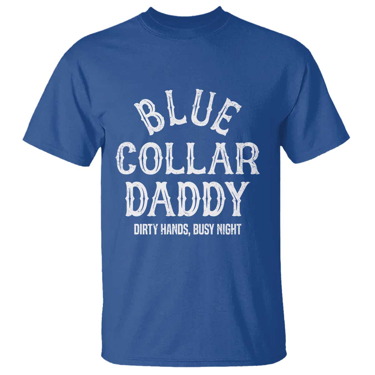 Blue Collar Daddy Hardworking Dad T Shirt Dirty Hands Busy Nights Workers Vintage Fathers Day Gift
