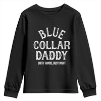 Blue Collar Daddy Hardworking Dad Youth Sweatshirt Dirty Hands Busy Nights Workers Vintage Fathers Day Gift
