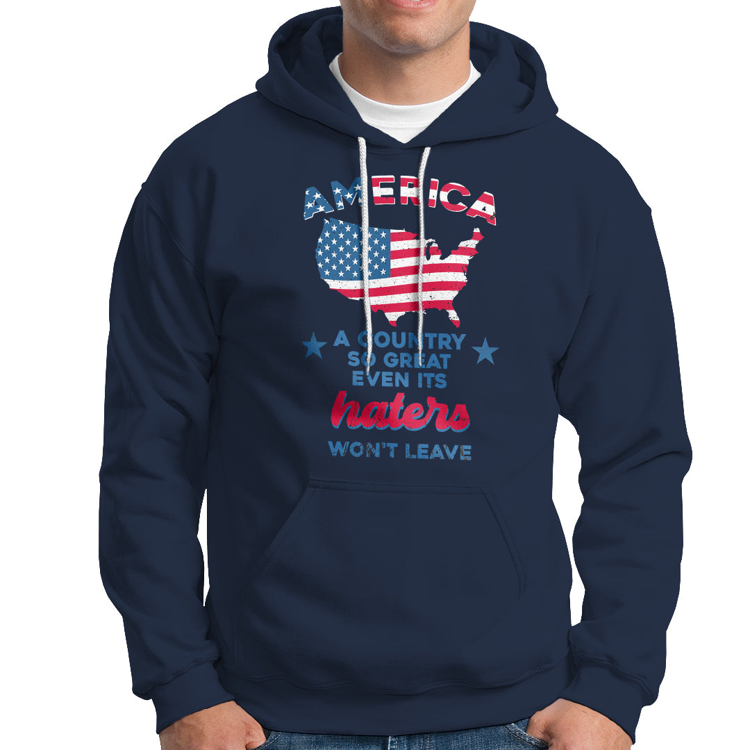 American Patriotic Hoodie Proud America A Country So Great Even Its Haters Won't Leave - Wonder Print Shop