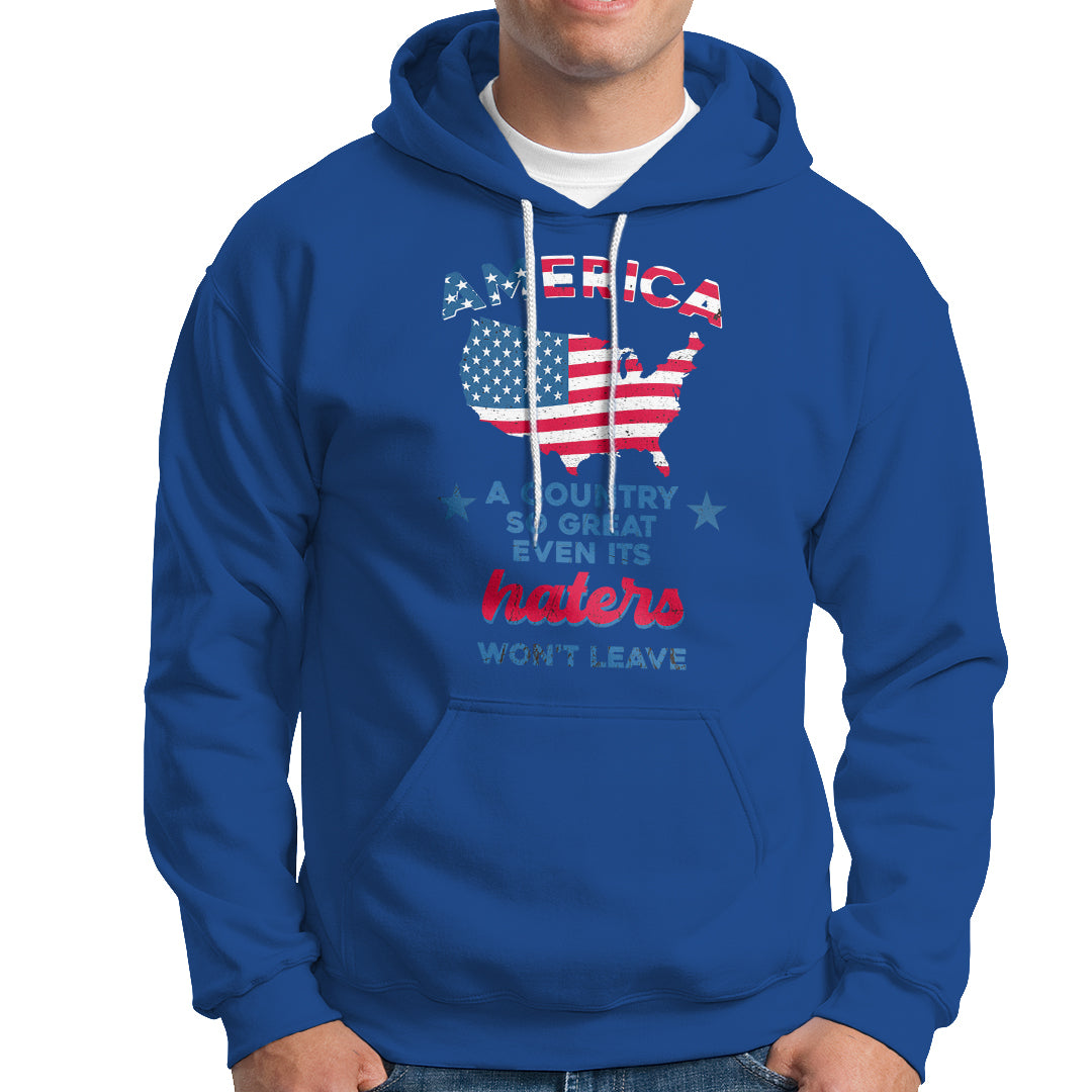 American Patriotic Hoodie Proud America A Country So Great Even Its Haters Won't Leave - Wonder Print Shop