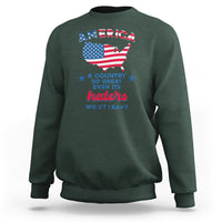 American Patriotic Sweatshirt Proud America A Country So Great Even Its Haters Won't Leave - Wonder Print Shop