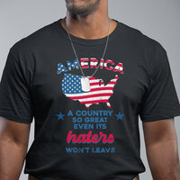 American Patriotic T Shirt Proud America A Country So Great Even Its Haters Won't Leave - Wonder Print Shop